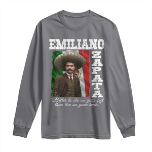 Emiliano Zapata Long Sleeve Shirt Better To Die On Your Feet Than Live On Your Knees Mexican Revolution TS11 Charcoal Print Your Wear