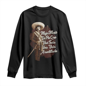 Emiliano Zapata Long Sleeve Shirt Mejor Morir De Pie Que Vivir Toda Una Vida Arrodillado TS11 Black Print Your Wear