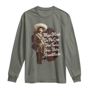 Emiliano Zapata Long Sleeve Shirt Mejor Morir De Pie Que Vivir Toda Una Vida Arrodillado TS11 Military Green Print Your Wear