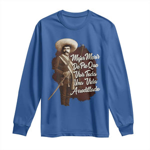 Emiliano Zapata Long Sleeve Shirt Mejor Morir De Pie Que Vivir Toda Una Vida Arrodillado TS11 Royal Blue Print Your Wear