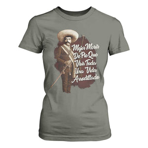 Emiliano Zapata T Shirt For Women Mejor Morir De Pie Que Vivir Toda Una Vida Arrodillado TS11 Military Green Print Your Wear