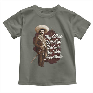 Emiliano Zapata Toddler T Shirt Mejor Morir De Pie Que Vivir Toda Una Vida Arrodillado TS11 Military Green Print Your Wear