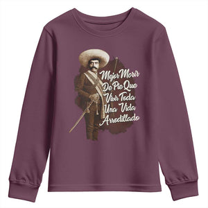 Emiliano Zapata Youth Sweatshirt Mejor Morir De Pie Que Vivir Toda Una Vida Arrodillado TS11 Maroon Print Your Wear