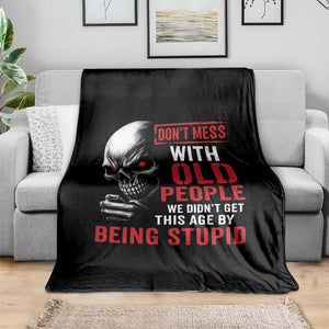 Funny Dont Mess With Old People We Didnt Get This Age By Being Stupid Throw Blanket Vintage Skull TS11 Print Your Wear