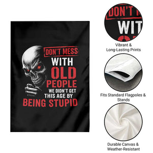 Funny Dont Mess With Old People We Didnt Get This Age By Being Stupid Garden Flag Vintage Skull TS11 Print Your Wear