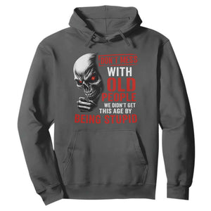 Funny Dont Mess With Old People We Didnt Get This Age By Being Stupid Hoodie Vintage Skull TS11 Dark Heather Print Your Wear