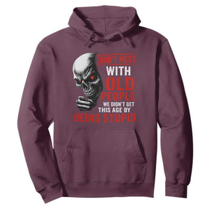 Funny Dont Mess With Old People We Didnt Get This Age By Being Stupid Hoodie Vintage Skull TS11 Maroon Print Your Wear