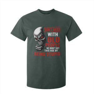 Funny Dont Mess With Old People We Didnt Get This Age By Being Stupid T Shirt For Kid Vintage Skull TS11 Dark Forest Green Print Your Wear