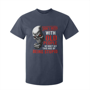 Funny Dont Mess With Old People We Didnt Get This Age By Being Stupid T Shirt For Kid Vintage Skull TS11 Navy Print Your Wear