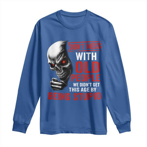 Funny Dont Mess With Old People We Didnt Get This Age By Being Stupid Long Sleeve Shirt Vintage Skull TS11 Royal Blue Print Your Wear