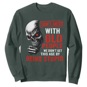 Funny Dont Mess With Old People We Didnt Get This Age By Being Stupid Sweatshirt Vintage Skull TS11 Dark Forest Green Print Your Wear