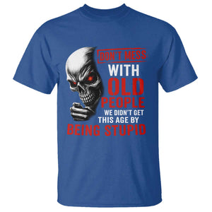 Funny Dont Mess With Old People We Didnt Get This Age By Being Stupid T Shirt Vintage Skull TS11 Royal Blue Print Your Wear