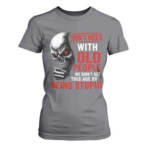 Funny Dont Mess With Old People We Didnt Get This Age By Being Stupid T Shirt For Women Vintage Skull TS11 Charcoal Print Your Wear
