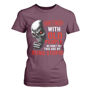 Funny Dont Mess With Old People We Didnt Get This Age By Being Stupid T Shirt For Women Vintage Skull TS11 Maroon Print Your Wear