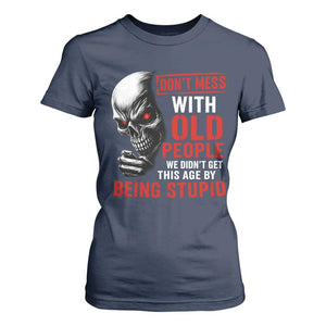 Funny Dont Mess With Old People We Didnt Get This Age By Being Stupid T Shirt For Women Vintage Skull TS11 Navy Print Your Wear