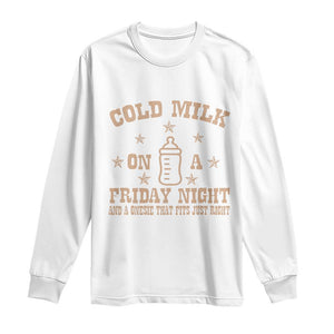 Funny Cold Milk On A Friday Night And A Onesie That Fits Just Right Long Sleeve Shirt TS11 White Print Your Wear