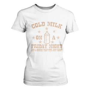 Funny Cold Milk On A Friday Night And A Onesie That Fits Just Right T Shirt For Women TS11 White Print Your Wear