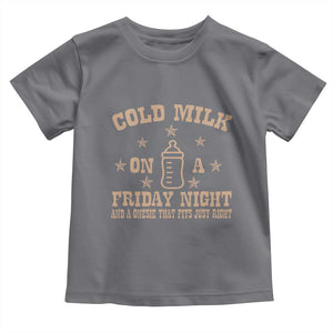 Funny Cold Milk On A Friday Night And A Onesie That Fits Just Right Toddler T Shirt TS11 Charcoal Print Your Wear