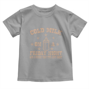 Funny Cold Milk On A Friday Night And A Onesie That Fits Just Right Toddler T Shirt TS11 Sport Gray Print Your Wear