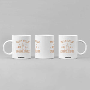Funny Cold Milk On A Friday Night And A Onesie That Fits Just Right Coffee Mug TS11 Print Your Wear