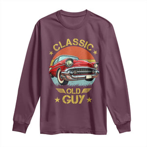 Funny Classic Old Guy Long Sleeve Shirt Humor Saying Classic Car Lover TS11 Maroon Print Your Wear