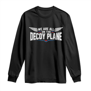 We Are All On The Decoy Plane Long Sleeve Shirt Aviation Humor