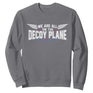 We Are All On The Decoy Plane Sweatshirt Aviation Humor