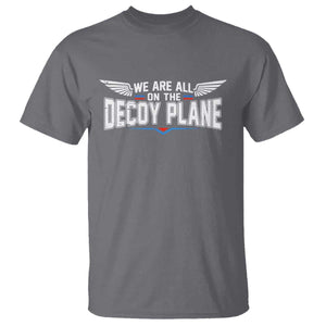We Are All On The Decoy Plane T Shirt Aviation Humor