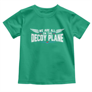 We Are All On The Decoy Plane Toddler T Shirt Aviation Humor