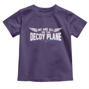 We Are All On The Decoy Plane Toddler T Shirt Aviation Humor