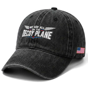 We Are All On The Decoy Plane Washed Cotton Baseball Cap Aviation Political Humor