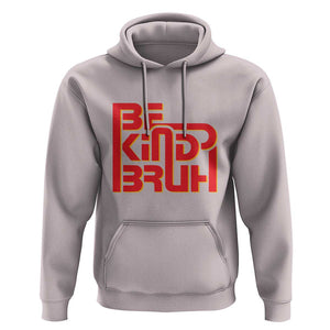 Unity Day Orange Hoodie Bruh Be Kind Anti Bullying Awareness Kindness TS11 Ice Gray Print Your Wear