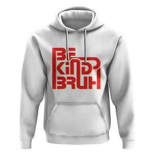 Unity Day Orange Hoodie Bruh Be Kind Anti Bullying Awareness Kindness TS11 White Print Your Wear