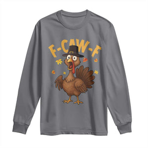 Funny F Caw F Thanksgiving Turkey Long Sleeve Shirt Poultry Humor TS11 Charcoal Print Your Wear