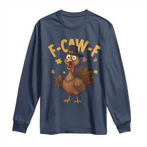 Funny F Caw F Thanksgiving Turkey Long Sleeve Shirt Poultry Humor TS11 Navy Print Your Wear