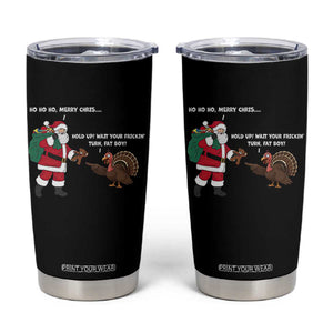 Funny Thanksgiving Christmas Tumbler Cup Wait Your Turn Fat Boy Santa Turkey Thanksmas TS11 Black Print Your Wear