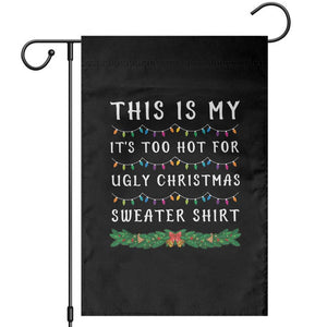 Funny Christmas Garden Flag This Is My It's Too Hot For Ugly Christmas Sweater Shirt TS11 Black Print Your Wear