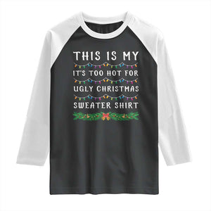 Funny Christmas Raglan Shirt This Is My It's Too Hot For Ugly Christmas Sweater Shirt TS11 Black White Print Your Wear