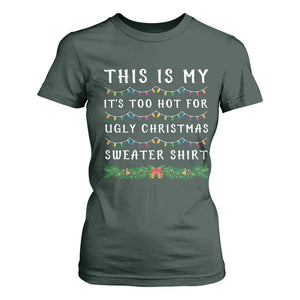 Funny Christmas T Shirt For Women This Is My It's Too Hot For Ugly Christmas Sweater Shirt TS11 Dark Forest Green Print Your Wear