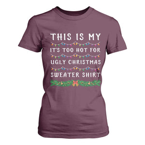 Funny Christmas T Shirt For Women This Is My It's Too Hot For Ugly Christmas Sweater Shirt TS11 Maroon Print Your Wear