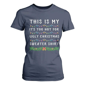 Funny Christmas T Shirt For Women This Is My It's Too Hot For Ugly Christmas Sweater Shirt TS11 Navy Print Your Wear