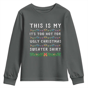 Funny Christmas Youth Sweatshirt This Is My It's Too Hot For Ugly Christmas Sweater Shirt TS11 Dark Heather Print Your Wear