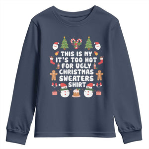 Funny Christmas Youth Sweatshirt This Is My It's Too Hot For Ugly Christmas Sweater Shirt Xmas TS11 Navy Print Your Wear