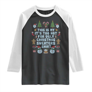 Funny Christmas Raglan Shirt This Is My It's Too Hot For Ugly Christmas Sweater Shirt Knitted Xmas TS11 Black White Print Your Wear