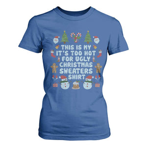 Funny Christmas T Shirt For Women This Is My It's Too Hot For Ugly Christmas Sweater Shirt Knitted Xmas TS11 Royal Blue Print Your Wear