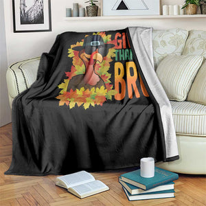 Funny Thanksgiving Turkey Throw Blanket Give Thanks Bro Fall Season TS11 Print Your Wear
