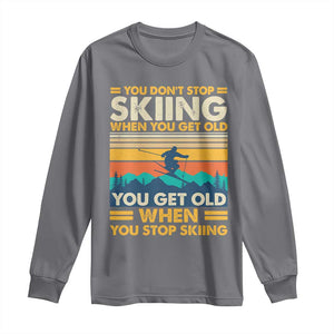 Funny You Dont Stop Skiing When You Get Old You Get Old When You Stop Skiing Long Sleeve Shirt TS11 Charcoal Print Your Wear