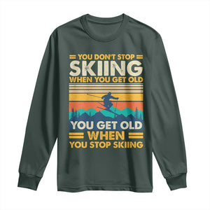 Funny You Dont Stop Skiing When You Get Old You Get Old When You Stop Skiing Long Sleeve Shirt TS11 Dark Forest Green Print Your Wear