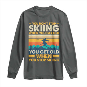 Funny You Dont Stop Skiing When You Get Old You Get Old When You Stop Skiing Long Sleeve Shirt TS11 Dark Heather Print Your Wear