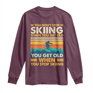 Funny You Dont Stop Skiing When You Get Old You Get Old When You Stop Skiing Long Sleeve Shirt TS11 Maroon Print Your Wear